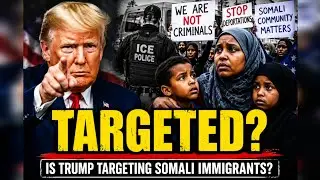 Is Trump Targeting Somali Immigrants?