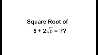 How to Find Square Root of 5 + 2√6 / Find  Square Root of  5 + 2√6  / 5 + 2√6 Square Root