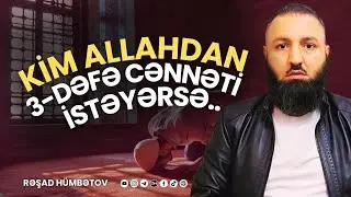 🌿 Kim Allahdan 3-dəfə cənnəti istəyərsə.. 👉 Rəşad Hümbətov