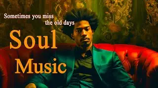 Relaxing Soul Music ~ sometimes you miss the old days ~ Chill Soul Songs Playlist For You