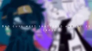 Bad guys meet shattered and lvl 20 cross||Undertale AU||Short||My AU