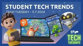 TECH TUESDAY -Student Tech Trends - 5-7-2024