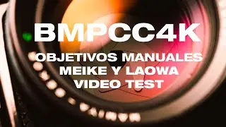 BMPCC 4K OBJETIVOS RECOMENDADOS MFT MEIKE LAOWA
