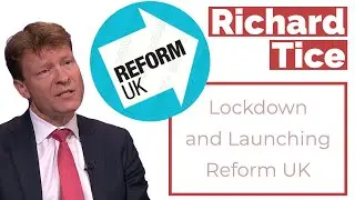 RICHARD TICE: Lockdown and Launching Reform UK