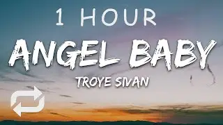 [1 HOUR 🕐 ] Troye Sivan - Angel Baby (Lyrics)