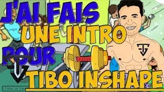 INTRO POUR TIBO INSHAPE !