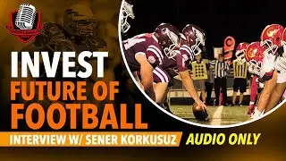 Invest in the Future of Football Explains Sener Korkusuz