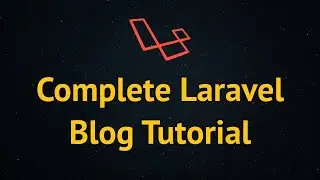 Complete Laravel Blog Tutorial