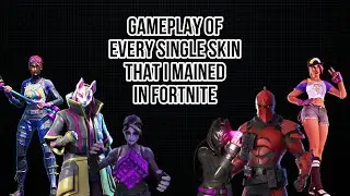 Gameplay of every single skin that I ever mained in Fortnite.