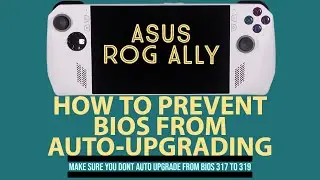 How To PREVENT BIOS from AUTO UPGRADING to 319 | Asus ROG ALLY