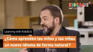 Learning with Kids&Us - ¿Cómo aprenden los niños un nuevo idioma de forma natural? (2/9)