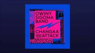 Owiny Sigoma Band - Changaa Attack