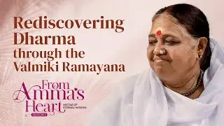 The Vālmīki Rāmāyaṇa: Beauty, Morality, and Harmony - From Amma's Heart S3 E42