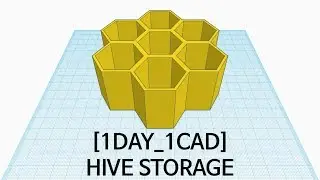 [1DAY_1CAD] HIVE STORAGE (Tinkercad : Know-how / Style / Education)