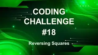 Coding Challenge #18 – Reversing Squares