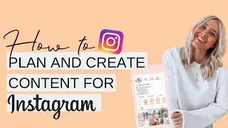 HOW TO PLAN AND CREATE CONTENT FOR INSTAGRAM