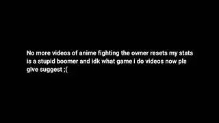 No more videos anime figting sorry