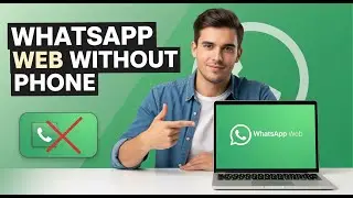 How to Use WhatsApp Web Without Phone Connected (2025 Update)