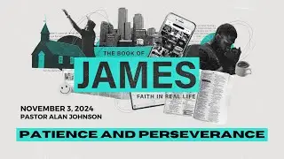 Patience and Perseverance: James 5:7-12  - Dr. Alan E. Johnson