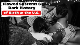 Flawed Systems and Dark History of Birth in the U.S.