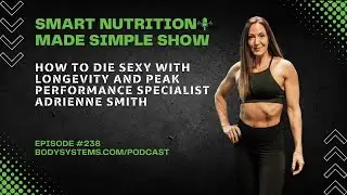 How to Die Sexy with Longevity and Peak Performance Specialist Adrienne Smith