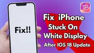 How To Fix iPhone Stuck On White Display After IOS 18 Update ! Fix iPhone White Screen Issue