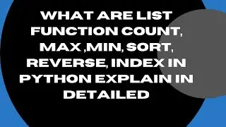 What are List Function Count, Max ,Min, Sort, Reverse, Index in Python Explain in Detailed-26