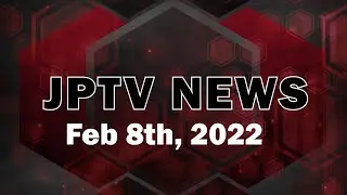 JPTV NEWS - Feb 8th 2022