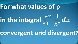 For what values of p in the integral ∫_1^∞[1/x^p] dx   convergent and divergent? | Tamil