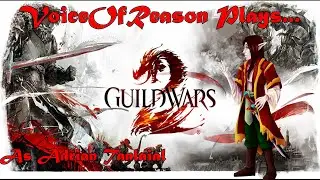 VoiceOfReason Plays... Guild Wars 2 (as Adrian Tanlaial) Part 2
