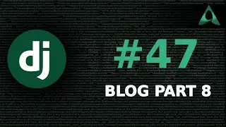 #47 Blog - Part 8 (Django Beginner to Intermediate Tutorials)