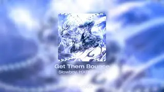 Slowboy, HXPETRAIN - Get Them Bounce