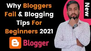 Blogging Tips For Beginners 2021 | Why Bloggers Fail