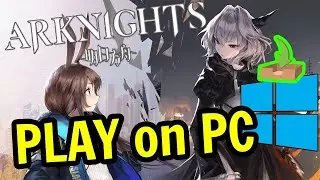 HOW TO PLAY ARKNIGHTS ON PC WINDOWS