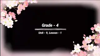 Grade - 4, Unit - 9, Lesson -1, 