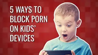 5 Ways To Block Porn on Kids' Devices