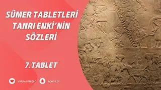 Sümer Tabletleri - Tanrı Enki'nin Sözleri - 7. Tablet
