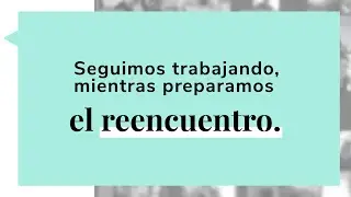 Seguimos trabajando mientras preparamos el reencuentro.
