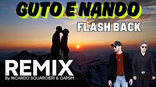 Guto e Nando   Flash Back By Remix Ricardo Squarcieri & Capsm