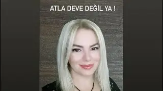 Atla Deve Değil !