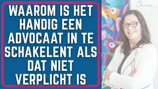 Waarom zou je een advocaat inschakelen als dat niet of nog niet verplicht is?
