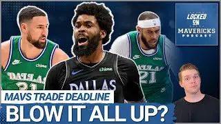 Do the Dallas Mavericks Have to BLOW IT UP at the NBA Trade Deadline? | Mavs Trade Rumors