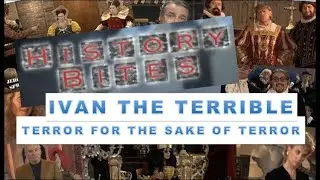 Ivan The Terrible - Terror for the Sake of Terror on History Bites