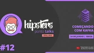 Começando com Kafka - Hipsters Ponto Talks #12