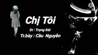 Chị tôi. St:  Trọng Đài.  Tr.bày: Cầu Nguyễn