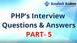 100 PHP’s Possible Interview Questions And Answers For Fresher-Part 5 | Acesoftech Academy