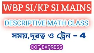 💥 Descriptive Maths for WBP SI / KP SI MAINS || TIME, DISTANCE & TRAIN || CLASS - 4