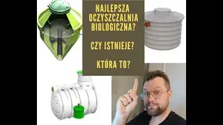 Jaką oczyszczalnie przydomową wybrać? Porównanie ,, NAJLEPSZYCH ,, Oczyszczalni Biologicznych! 1/2