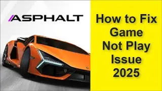 How to Fix Asphalt Legends Unite Game Not Play Issue 2025