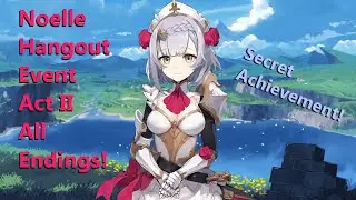 Noelle Hangout Event Act 2 ALL ENDINGS! | Genshin Impact 1.5